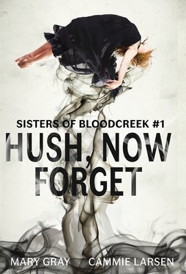 Hush, Now Forget - Gray, Mary, and Cammie, Larsen (Cover design by)