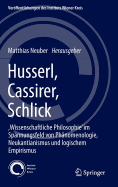 Husserl, Cassirer, Schlick: , Wissenschaftliche Philosophie' Im Spannungsfeld Von Phnomenologie, Neukantianismus Und Logischem Empirismus