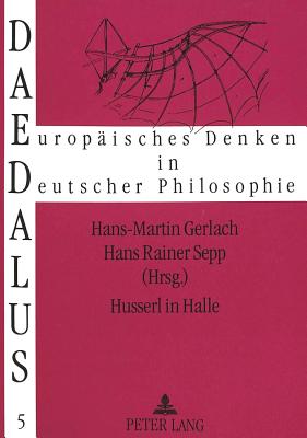 Husserl in Halle: Spurensuche Im Anfang Der Phaenomenologie - Sepp, Hans Rainer (Editor), and Gerlach, Sigrid (Editor)