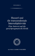 Husserl Und Die Transzendentale Intersubjektivitt: Eine Antwort Auf Die Sprachpragmatische Kritik