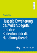 Husserls Erweiterung des Willensbegriffs und ihre Bedeutung fr die Handlungstheorie