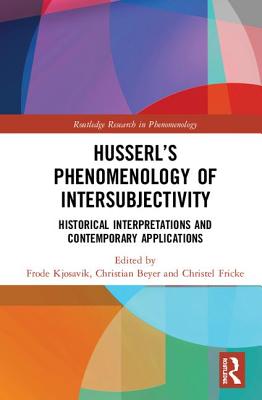 Husserl's Phenomenology of Intersubjectivity: Historical Interpretations and Contemporary Applications - Kjosavik, Frode (Editor), and Beyer, Christian (Editor), and Fricke, Christel (Editor)