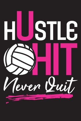 Hustle Hit Never Quit: Volleyball Journal for Girls, Notebook Gift for Volleyball Players, ( 110 Lined Pages - 6" x 9" ), Use as a diaries, Planner or Composition Notebook for school, Very useful for taking notes and write some ideas, Sport Gifts for Her. - Az, Annatella