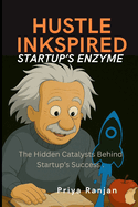 Hustle Inkspired - Startup's Enzyme.: The Hidden Catalysts Behind Startup's Success.