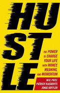 Hustle: The Power to Charge Your Life with Money, Meaning and Momentum
