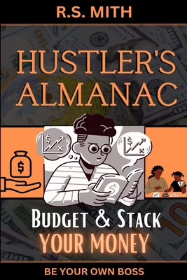 Hustler's Almanac: Budget & Stack Your Money - Mith, R S