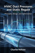HVAC Duct Pressures and Static Regain: Principles, Design, and Optimization