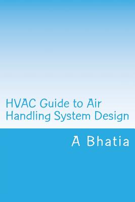 HVAC Guide to Air Handling System Design: Quick Book - Bhatia, A