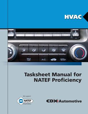 HVAC Tasksheet Manual for Natef Proficiency - CDX Global, and CDX Automotive, and CDX