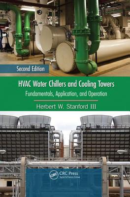 HVAC Water Chillers and Cooling Towers: Fundamentals, Application, and Operation, Second Edition - Stanford III, Herbert W.