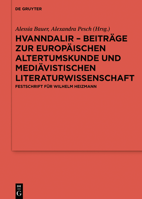 Hvanndalir - Beitr?ge Zur Europ?ischen Altertumskunde Und Medi?vistischen Literaturwissenschaft: Festschrift F?r Wilhelm Heizmann - Bauer, Alessia (Editor), and Pesch, Alexandra (Editor)