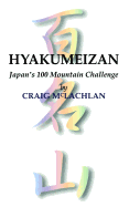 Hyakumeizan: Japan's 100 Mountain Challenge - McLachlan, Craig