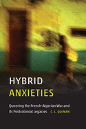 Hybrid Anxieties: Queering the French-Algerian War and Its Postcolonial Legacies
