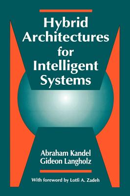 Hybrid Architectures for Intelligent Systems - Kandel, Abraham, and Langholz, Gideon