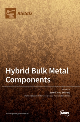 Hybrid Bulk Metal Components - Behrens, Bernd-Arno (Guest editor)