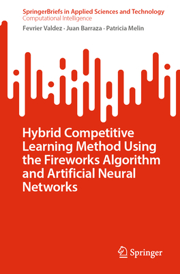 Hybrid Competitive Learning Method Using the Fireworks Algorithm and Artificial Neural Networks - Valdez, Fevrier, and Barraza, Juan, and Melin, Patricia