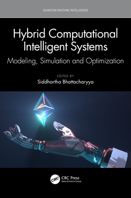 Hybrid Computational Intelligent Systems: Modeling, Simulation and Optimization - Bhattacharyya, Siddhartha (Editor)