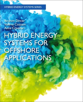 Hybrid Energy Systems for Offshore Applications - Dincer, Ibrahim, and Cozzani, Valerio, and Crivellari, Anna