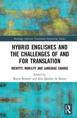 Hybrid Englishes and the Challenges of and for Translation: Identity, Mobility and Language Change - Bennett, Karen (Editor), and Queiroz de Barros, Rita (Editor)