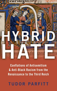 Hybrid Hate: Conflations of Antisemitism & Anti-Black Racism from the Renaissance to the Third Reich
