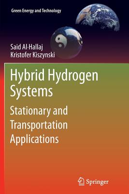 Hybrid Hydrogen Systems: Stationary and Transportation Applications - Al-Hallaj, Said, and Kiszynski, Kristofer