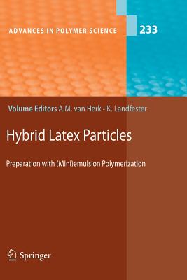 Hybrid Latex Particles: Preparation with (Mini)emulsion Polymerization - van Herk, Alex M. (Editor), and Landfester, Katharina (Editor)