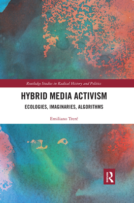 Hybrid Media Activism: Ecologies, Imaginaries, Algorithms - Trer, Emiliano