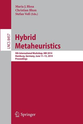 Hybrid Metaheuristics: 9th International Workshop, HM 2014, Hamburg, Germany, June 11-13, 2014, Proceedings - Blesa, Maria J. (Editor), and Blum, Christian (Editor), and Vo, Stefan (Editor)