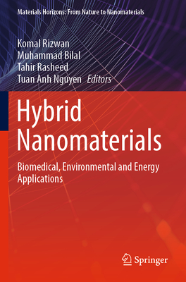 Hybrid Nanomaterials: Biomedical, Environmental and Energy Applications - Rizwan, Komal (Editor), and Bilal, Muhammad (Editor), and Rasheed, Tahir (Editor)