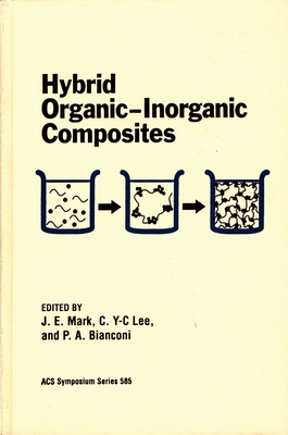 Hybrid Organic-Inorganic Composites - Mark, J E (Editor), and Lee, C C-Y (Editor), and Bianconi, P a (Editor)