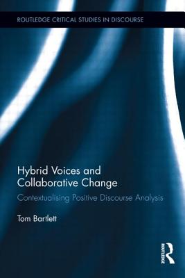 Hybrid Voices and Collaborative Change: Contextualising Positive Discourse Analysis - Bartlett, Tom