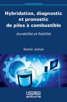 Hybridation, diagnostic et pronostic de piles ? combustible: Durabilit? et fiabilit? - Jeme?, Samir