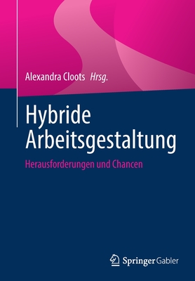 Hybride Arbeitsgestaltung: Herausforderungen und Chancen - Cloots, Alexandra (Editor)