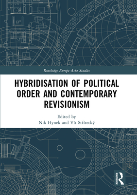 Hybridisation of Political Order and Contemporary Revisionism - Hynek, Nik (Editor), and St teck, Vt (Editor)