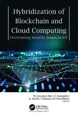 Hybridization of Blockchain and Cloud Computing: Overcoming Security Issues in Iot - Shri, M Lawanya (Editor), and Gangadevi, E (Editor), and Santhi, K (Editor)