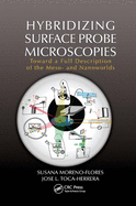 Hybridizing Surface Probe Microscopies: Toward a Full Description of the Meso- and Nanoworlds