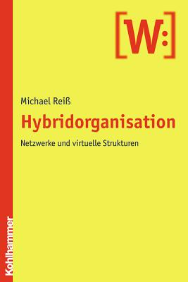 Hybridorganisation: Netzwerke Und Virtuelle Strukturen - Reiss, Michael