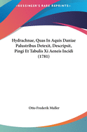 Hydrachnae, Quas in Aquis Daniae Palustribus Detexit, Descripsit, Pingi Et Tabulis XI Aeneis Incidi (1781)