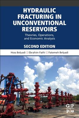Hydraulic Fracturing in Unconventional Reservoirs: Theories, Operations, and Economic Analysis - Belyadi, Hoss, and Fathi, Ebrahim, and Belyadi, Fatemeh