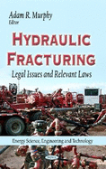 Hydraulic Fracturing: Legal Issues & Relevant Laws