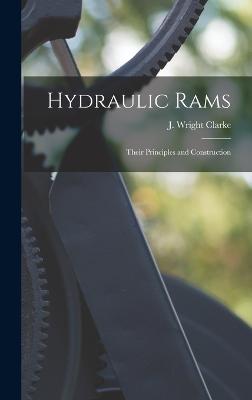 Hydraulic Rams: Their Principles and Construction - Clarke, J Wright