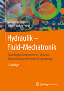 Hydraulik - Fluid-Mechatronik: Grundlagen, Komponenten, Systeme, Messtechnik Und Virtuelles Engineering