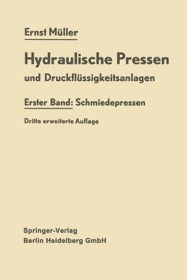 Hydraulische Pressen Und Druckflussigkeitsanlagen: Erster Band: Schmiedepressen - M?ller, Ernst