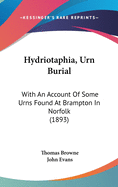 Hydriotaphia, Urn Burial: With an Account of Some Urns Found at Brampton in Norfolk