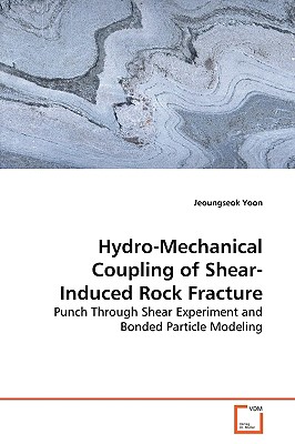 Hydro-Mechanical Coupling of Shear-Induced Rock Fracture - Yoon, Jeoungseok