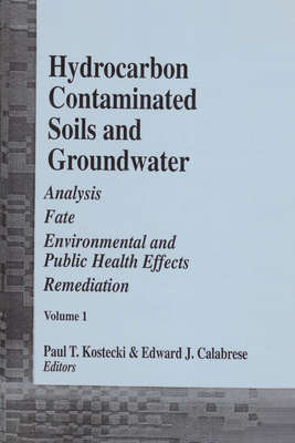 Hydrocarbon Contaminated Soils and Groundwater: Analysis, Fate, Environmental and Public Health Effects Remediation - Kostecki, Paul T