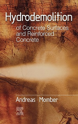 Hydrodemolition of Concrete Surfaces and Reinforced Concrete - Momber, Andreas