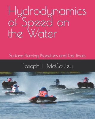 Hydrodynamics of Speed on the Water: Surface Piercing Propellers and Fast Boats - Kffner-McCauley, Hans O S, and McCauley, Joseph L