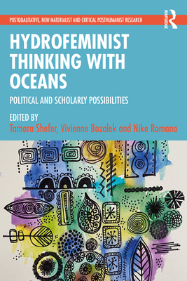 Hydrofeminist Thinking With Oceans: Political and Scholarly Possibilities - Shefer, Tamara (Editor), and Bozalek, Vivienne (Editor), and Romano, Nike (Editor)