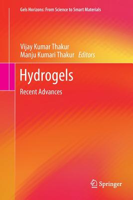 Hydrogels: Recent Advances - Thakur, Vijay Kumar (Editor), and Thakur, Manju Kumari (Editor)